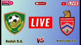 Kedah DA FC vs Kuala Lumpur City FC live match today score  Kuala LC vs KDA Malaysian Cup Live [upl. by Marcell645]