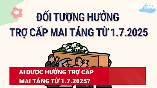 Ai được hưởng trợ cấp mai táng từ 172025  Báo Lao Động [upl. by Asilav808]