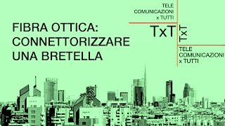 Tutorial Fibra ottica 03 Connettorizzare una bretella [upl. by Naeruat]