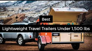 7 Best Lightweight Travel Trailers Under 1500 lbs [upl. by Ailedo255]