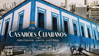 Documentário  Casarões Cuiabanos – Identidade Amor História [upl. by Rowen246]