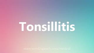 Tonsillitis  Medical Meaning and Pronunciation [upl. by Sly]