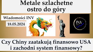 18 05 Wiadomości INV Metale szlachetne do góry Czy Chiny zaatakują USA i zachodni system finansowy [upl. by Eanad613]