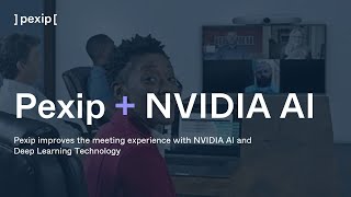 Pexip improves the meeting experience with NVIDIA AI and Deep Learning Technology [upl. by Fraze265]