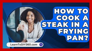 How To Cook A Steak In A Frying Pan  LearnToDIY360com [upl. by Enairda833]