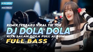 DJ DOLA DOLA KITA SALAH DOLA FULL BASS  REMIX VIRAL TIK TOK TERBARU 2024  FULL ALBUM [upl. by Lyn710]