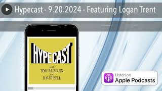 Hypecast  9202024  Featuring Logan Trent [upl. by Yro]