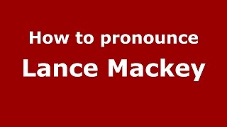 How to pronounce Lance Mackey American EnglishUS  PronounceNamescom [upl. by Tabatha]