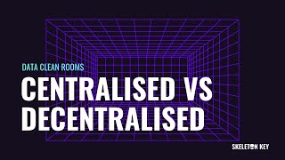 Data Clean Rooms  Centralised vs Decentralised [upl. by Ferrand]