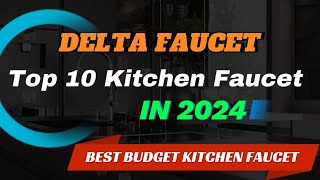 Delta Faucets The Top 10 Kitchen Faucets of 2024 [upl. by Morette383]