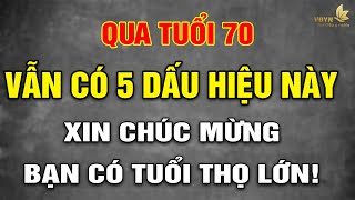 Có 5 Dấu Hiệu Này Ngay Cả Khi Đã Hơn 70 Chứng Tỏ Bạn Có Tuổi Thọ Lớn  Vạn Điều Ý Nghĩa [upl. by Arret]