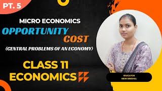 Opportunity Cost  Central Problems of an Economy  Micro Economics  Class 11  Chap 2 Part 5 [upl. by Eidurt]