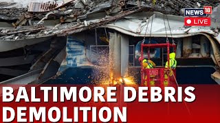 Baltimore Bridge Demolition LIVE  Baltimore Bridge Collapse 2024  Francis Scott Key Bridge  N18L [upl. by Roseann223]