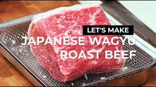 How to make JAPANESE WAGYU ROAST BEEF [upl. by Lashond507]