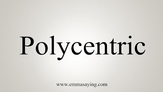 How To Say Polycentric [upl. by Kcirej995]