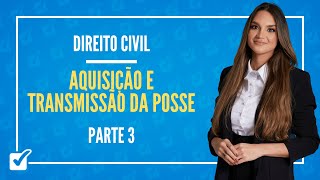 110203 Aula Da Aquisição e Transmissão da Posse Direito Civil  Parte 3 [upl. by Fey576]