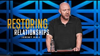 Restoring Relationships  Jeremy Hall [upl. by Eixor]