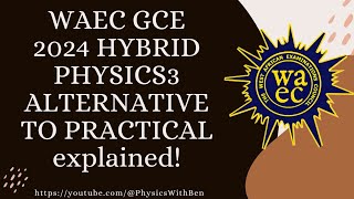 WAEC GCE 2024 PHYSICS3 HYBRID ALTERNATIVE TO PRACTICALA mustwatch [upl. by Anaihsat154]