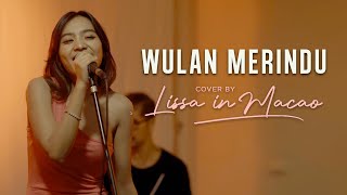 Wulan Merindu  Live Cover by Lissa in Macao [upl. by Isnyl]