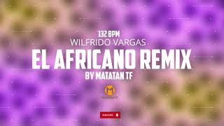 MATATAN TF amp WILFRIDO VARGAS  EL AFRICANO REMIX [upl. by Cross]