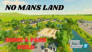 NO MANS LAND  HOME amp PARK BUILD  FS22 [upl. by Renzo835]