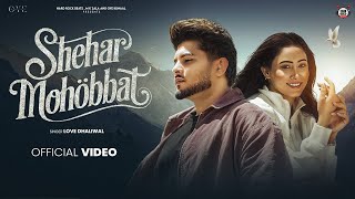 Shehar Mohobbat Official Video Love Dhaliwal  Oye Kunaal  Hard Rock Beats  MK Zala [upl. by Berthe289]