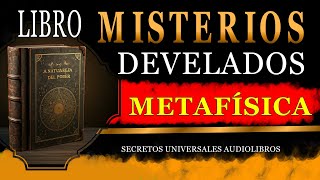 LIBRO DE METAFÍSICA MISTERIOS DEVELADOS AUDIOLIBRO COMPLETO EN ESPAÑOL [upl. by Nehpets305]