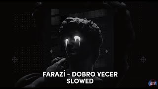 Farazi  Dobro Vecer  SlowedReverb [upl. by Greff925]