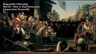 Responsible Citizenship  Tocqueville on the Origins of Democracy Part 1 [upl. by Odnam867]