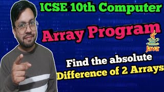 Java array program  find absolute difference from 2 single dimensional array  ICSE 10th comp [upl. by Eitirahc]