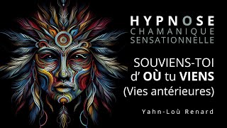 HYPNOSE CHAMANIQUE  Souviens toi doù tu viens Vies Antérieures [upl. by Krenek]