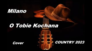 Milano  O Tobie Kochana Cover Tyros 5 COUNTRY 2023 [upl. by Namzed]