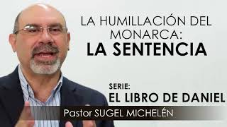 “LA HUMILLACIÓN DEL MONARCA LA SENTENCIA”  pastor Sugel Michelén Predicaciones estudios bíblicos [upl. by Montgomery279]