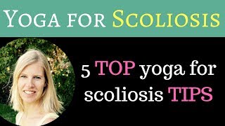 Scoliosis Yoga  5 top tips [upl. by Compte814]