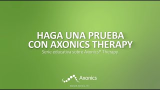 HAGA UNA PRUEBA CON AXONICS THERAPY Serie educativa sobre Axonics® Therapy [upl. by Frulla]