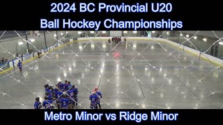 20240627  BC Ball Hockey U20 Provincials  Metro Minor vs Ridge Minor [upl. by Thilda]