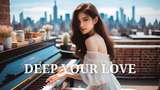 Deep Your Love  เพลงบรรเลงเปียโน Melodic Piano 19 [upl. by Anilad]