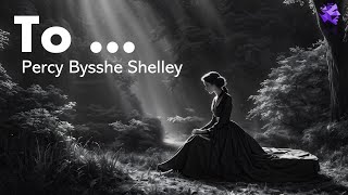 To  Percy Bysshe Shelley [upl. by Nnaillek918]