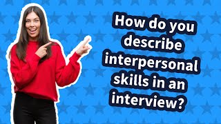 How do you describe interpersonal skills in an interview [upl. by Danziger]