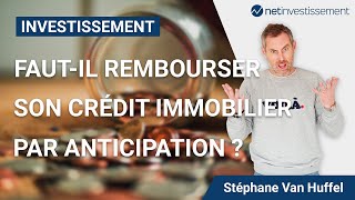 Fautil rembourser son créditImmobilier par anticipation   Netinvestissement [upl. by Beata920]