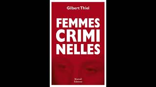 Ces Femmes Criminelles Juge Gilbert Thiel [upl. by Leonsis144]