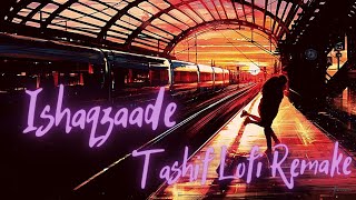 Ishaqzaade  Tashif Lofi Remake  Javed Ali  Bollywood Lofi [upl. by Norda]