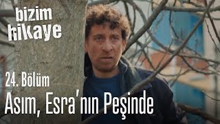 Asım Esranın peşinde  Bizim Hikaye 24 Bölüm [upl. by Caty]