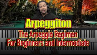 Arpeggiton The Arpeggio Regimen For Beginners and Intermediate [upl. by Notrub875]