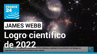 Telescopio James Webb uno de los mayores logros de la ciencia en 2022 • FRANCE 24 Español [upl. by Otrebcire]