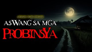 ASWANG SA MGA PROBINSYA  TRUE STORY [upl. by Chemarin]