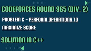 Codeforces Round 965 Problem C Perform Operations to Maximize Score Full Solution In C [upl. by Saalocin324]