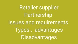 Retailer supplier Partnership Issues requirements types advantages and disadvantage [upl. by Eelyac]