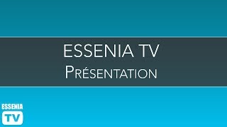 Essénia TV  Présentation [upl. by Enelahs]