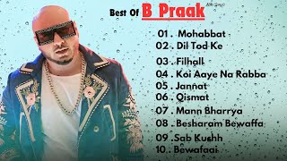 Best of B Praak  Audio Jukebox  B Praak Hits Songs  Latest Bollywood Songs  Indian songs [upl. by Annavaj298]